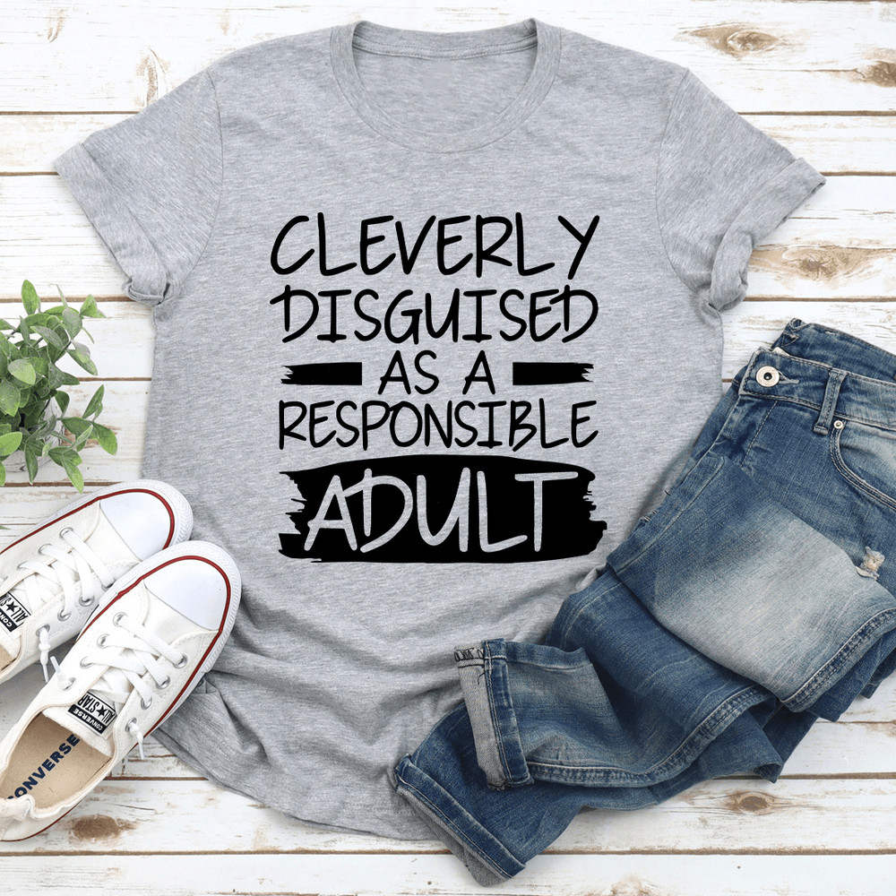 Cleverly Disguised As A Responsible Adult Tee 3