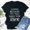 Coffee Because Its Too Early For Wine Tee 1
