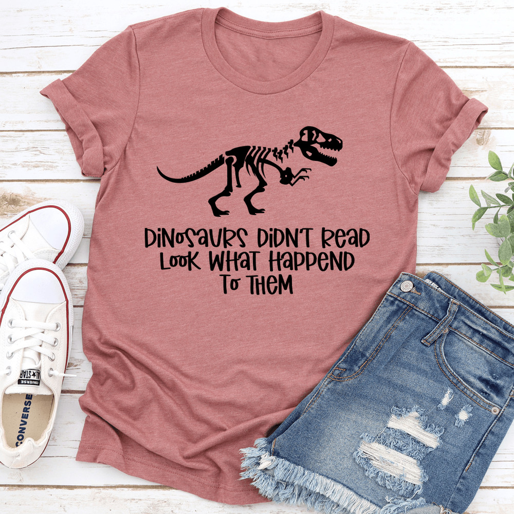 Dinosaurs Didnt Read Look Tee 1