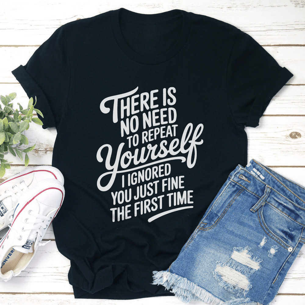 There Is No Need To Repeat Yourself Tee 1