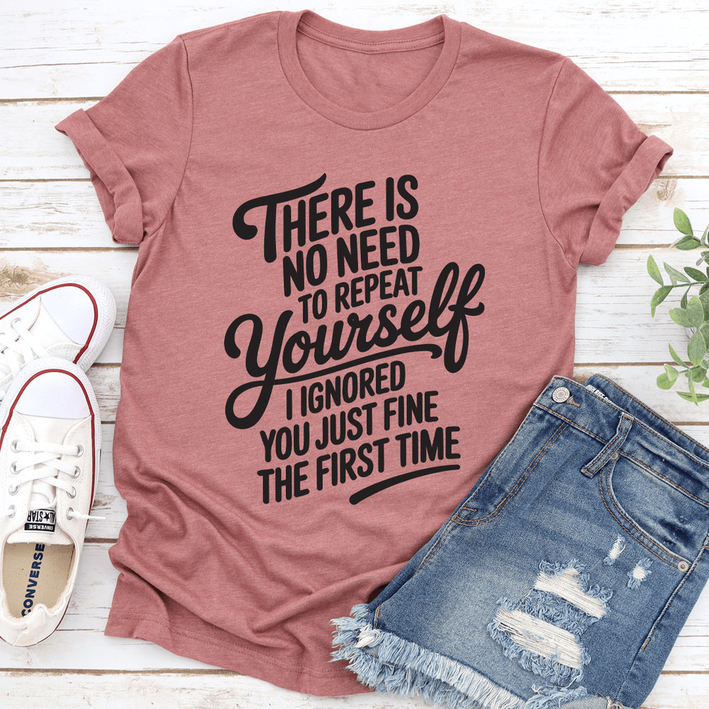 There Is No Need To Repeat Yourself Tee 2