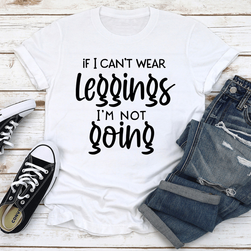 If I Cant Wear Leggings Tee 2