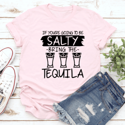 if you're going to be salty tee