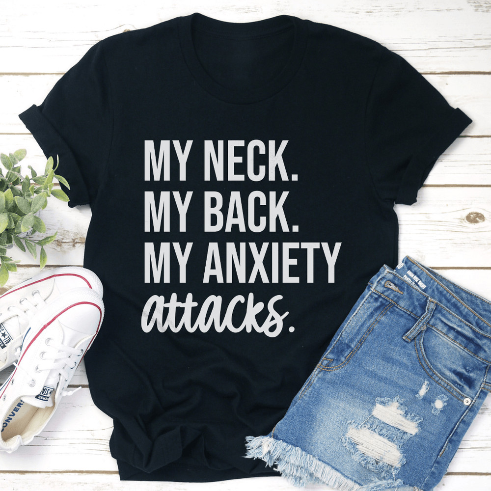 My Neck My Back My Anxiety Attacks Tee 1
