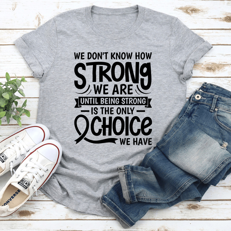 We Dont Know How Strong Tee 3
