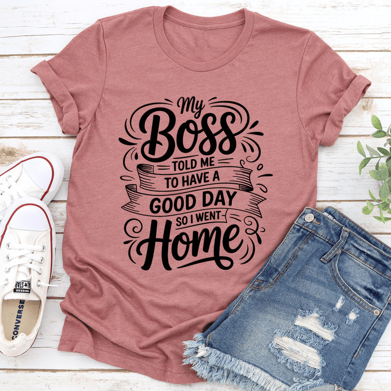 My Boss Told Me To Have A Good Day Tee 2