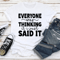 Everyone Was Thinking It I Just Said It Tee 2