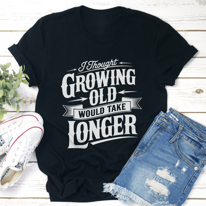 I Thought Growing Old Tee 0