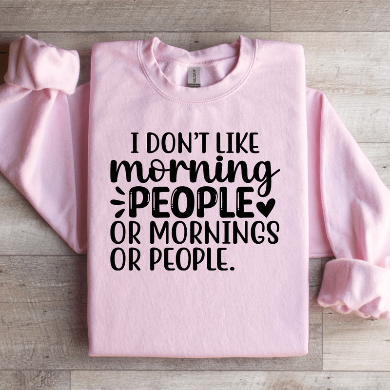 I Dont Like Morning People Sweatshirt 2