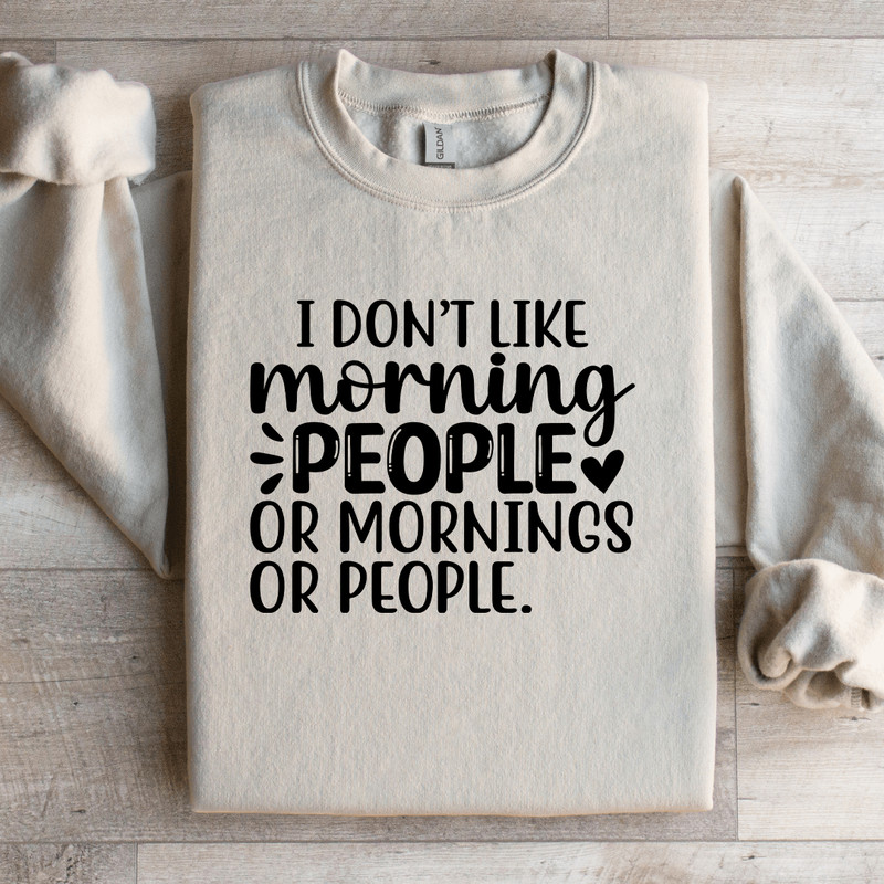 I Dont Like Morning People Sweatshirt 3