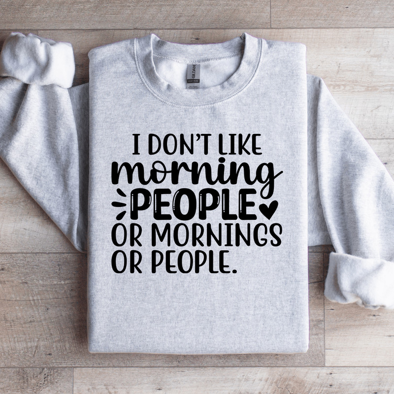 I Dont Like Morning People Sweatshirt 4