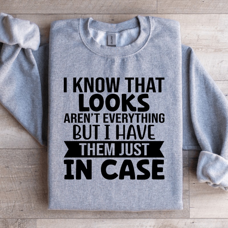 I Know That Looks Arent Everything Sweatshirt 1