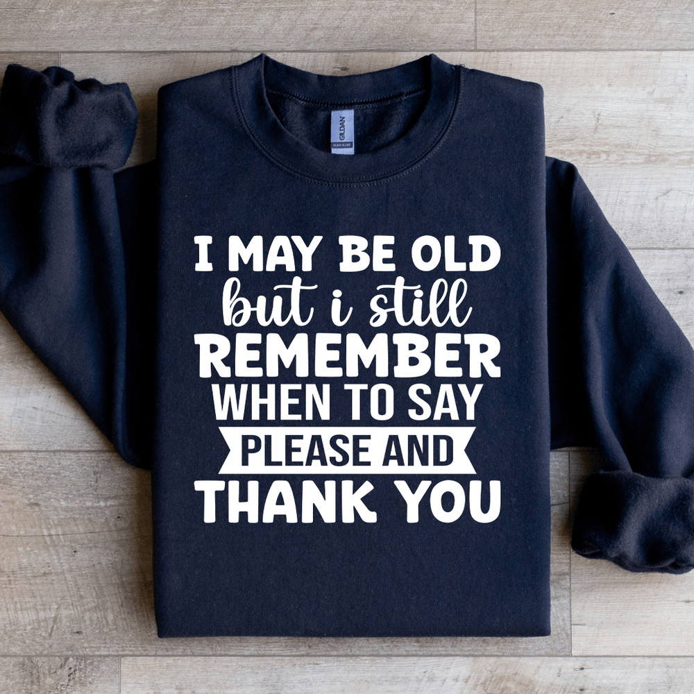 I May Be Old But I Still Remember Sweatshirt 0