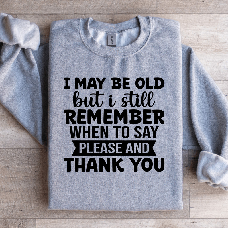 I May Be Old But I Still Remember Sweatshirt 1
