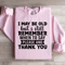 I May Be Old But I Still Remember Sweatshirt 2