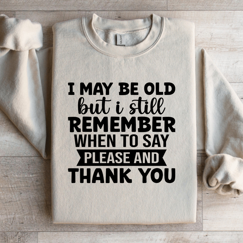 I May Be Old But I Still Remember Sweatshirt 3