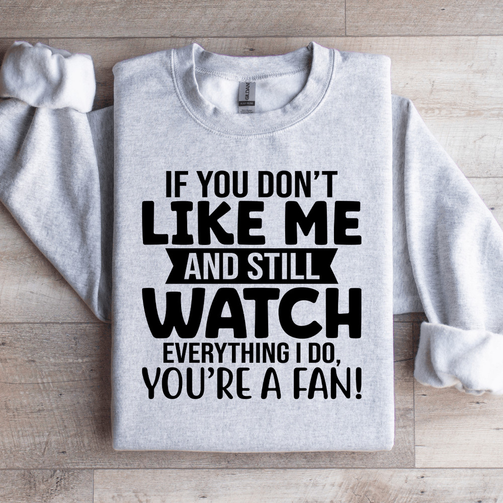 If You Dont Like Me And Still Watch Sweatshirt 3