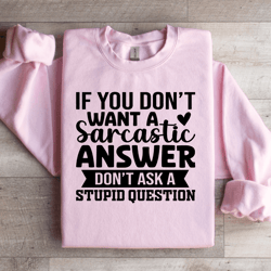 if you don't want a sarcastic answer sweatshirt