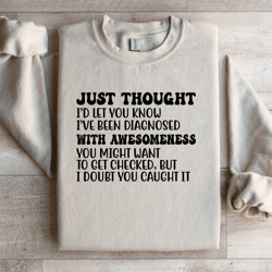 just thought i'd let you know i've been diagnosed sweatshirt