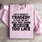Lifes Biggest Tragedy Is That We Get Old Sweatshirt 3