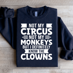 not my circus not my monkeys sweatshirt