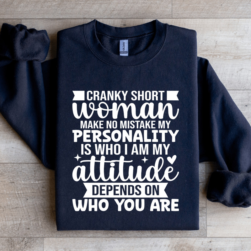 Cranky Short Woman Make No Mistake My Personality Sweatshirt 1