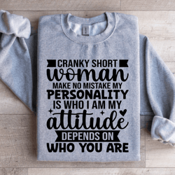 cranky short woman make no mistake my personality sweatshirt