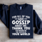 For All Of You Who Gossip About Me Sweatshirt 0