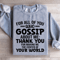 For All Of You Who Gossip About Me Sweatshirt 1