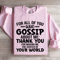 For All Of You Who Gossip About Me Sweatshirt 2