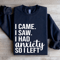 I Came I Saw I Had Anxiety So I Left Sweatshirt 1