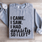 I Came I Saw I Had Anxiety So I Left Sweatshirt 2
