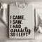 I Came I Saw I Had Anxiety So I Left Sweatshirt 4