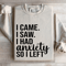 I Came I Saw I Had Anxiety So I Left Sweatshirt 4