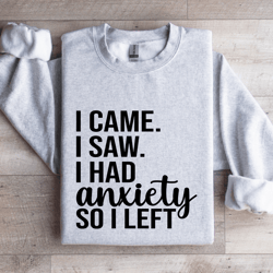 i came i saw i had anxiety so i left sweatshirt