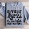 Difficult Roads Often Lead To Beautiful Destinations Sweatshirt 1