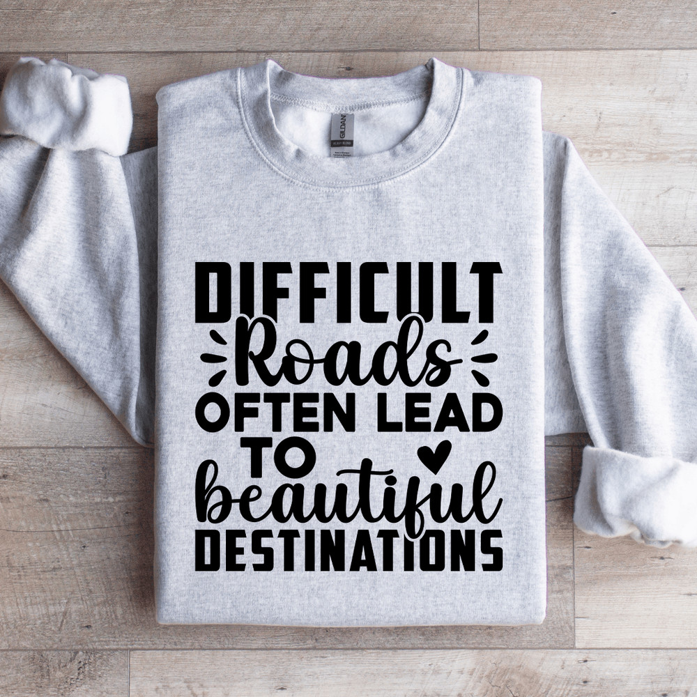Difficult Roads Often Lead To Beautiful Destinations Sweatshirt 4