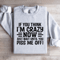If You Think Im Crazy Now Just Wait Sweatshirt 0