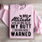 My Attitude Is As Big As My Butt You Have Been Warned Sweatshirt 2