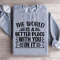 The World Is A Better Place With You In It Sweatshirt 0