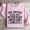 The World Is A Better Place With You In It Sweatshirt 1