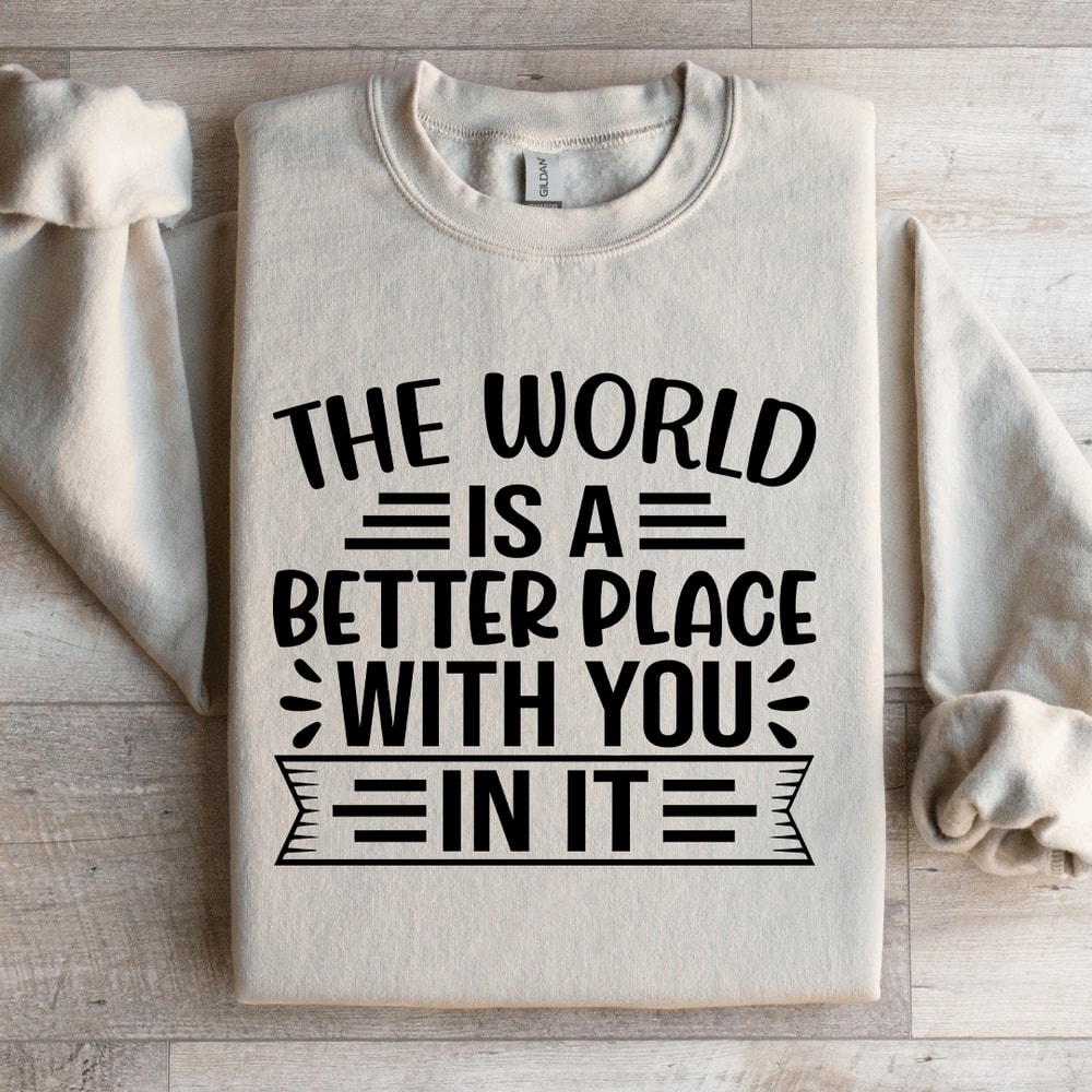 The World Is A Better Place With You In It Sweatshirt 2