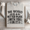 The World Is A Better Place With You In It Sweatshirt 2