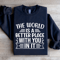 The World Is A Better Place With You In It Sweatshirt 4