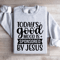 Todays Good Mood Is Sponsored By Jesus Sweatshirt 3