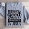 Todays Good Mood Is Sponsored By Jesus Sweatshirt 4