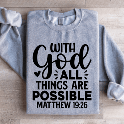 with god all things are possible sweatshirt