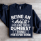 Being An Adult Is Like The Dumbest Sweatshirt 0
