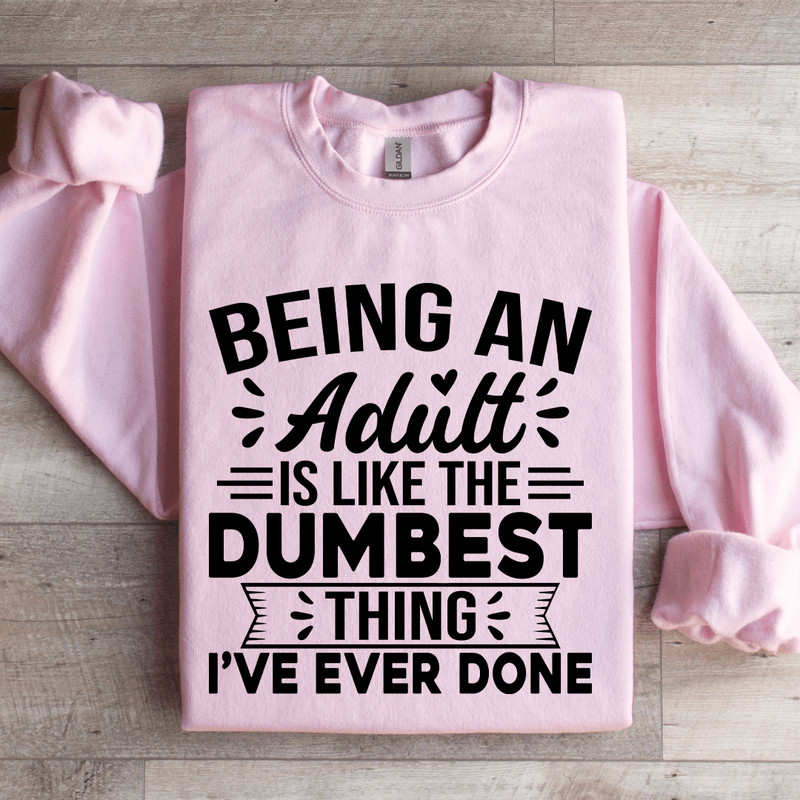 Being An Adult Is Like The Dumbest Sweatshirt 2