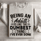 Being An Adult Is Like The Dumbest Sweatshirt 3